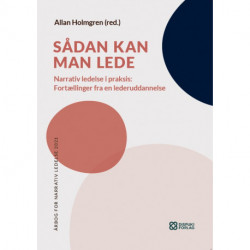 Sådan kan man lede: Narrativ ledelse i praksis: Fortællinger fra en lederuddannelse