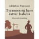 Tyrannen og hans datter Isabella. Historisk fortælling