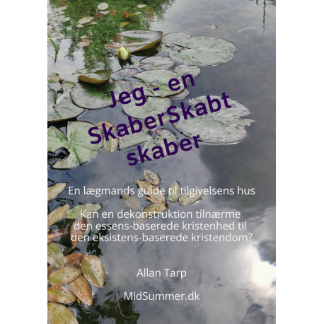 Jeg -  en SkaberSkabt skaber: En lægmands guide til tilgivelsens hus