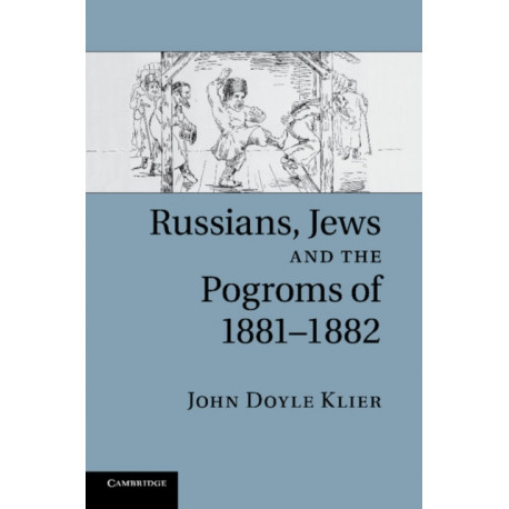 Russians, Jews, and the Pogroms of 1881–1882