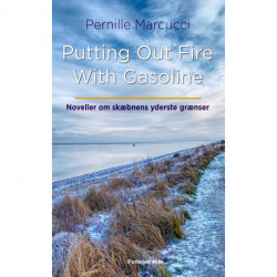 Putting Out Fire With Gasoline: Noveller om skæbnens yderste grænser