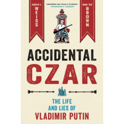 Accidental Czar: The Life and Lies of Vladimir Putin