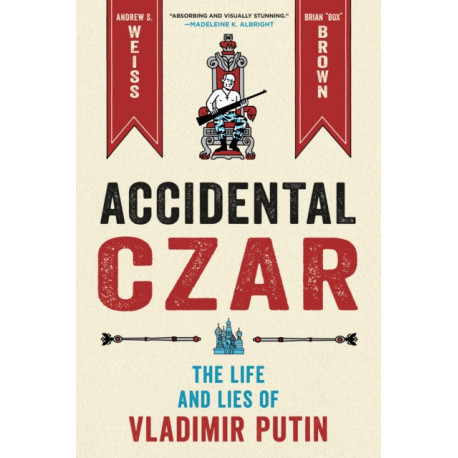 Accidental Czar: The Life and Lies of Vladimir Putin