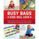 Busy Bags Kids Will Love: Make-Ahead Activity Kits for a Happy Preschooler and Stress-Free Parent
