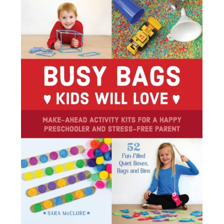 Busy Bags Kids Will Love: Make-Ahead Activity Kits for a Happy Preschooler and Stress-Free Parent