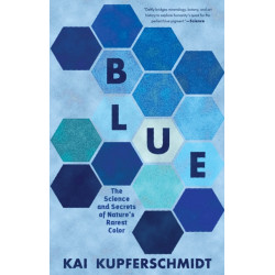 Blue: The Science and Secrets of Nature's Rarest Color