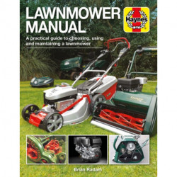 Lawnmower Manual: A practical guide to choosing, using and maintaining a lawnmower