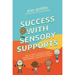 Success with Sensory Supports: The ultimate guide to using sensory diets, movement breaks, and sensory circuits at school