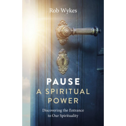Pause - A Spiritual Power: Discovering the Entrance to Our Spirituality