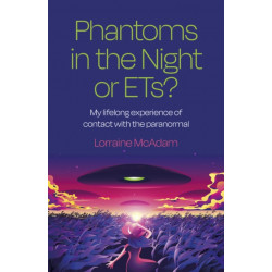 Phantoms in the Night or ETs?: My lifelong experience of contact with the paranormal