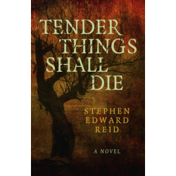 Tender Things Shall Die: A Novel