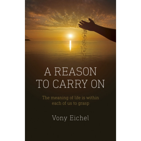 Reason to Carry On, A: The meaning of life is within each of us to grasp