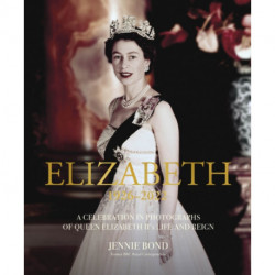 Elizabeth: A Celebration in Photographs of the Queen's Life and Reign