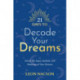 21 Days to Decode Your Dreams: Unlock the Signs, Symbols, and Meanings of Your Dreams