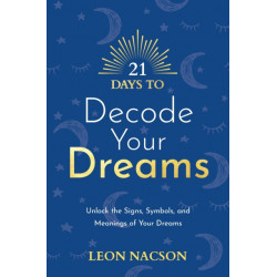 21 Days to Decode Your Dreams: Unlock the Signs, Symbols, and Meanings of Your Dreams