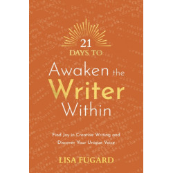 21 Days to Awaken the Writer Within: Find Joy in Creative Writing and Discover Your Unique Voice