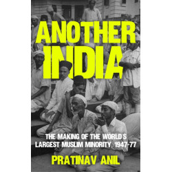 Another India: The Making of the World's Largest Muslim Minority, 1947–77