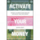 Activate Your Money: Invest to Grow Your Wealth and Build a Better World