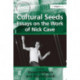 Cultural Seeds: Essays on the Work of Nick Cave: Essays on the Work of Nick Cave