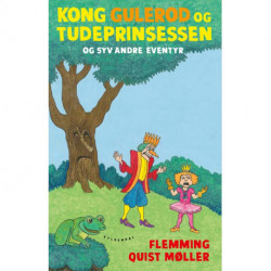 Kong Gulerod og Tudeprinsessen og 7 andre eventyr