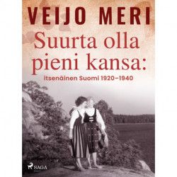 Suurta olla pieni kansa: itsenäinen Suomi 1920–1940