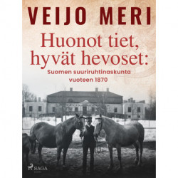 Huonot tiet, hyvät hevoset: Suomen suuriruhtinaskunta vuoteen 1870