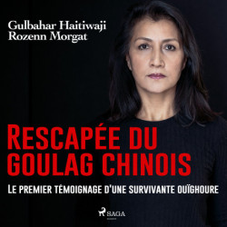Rescapée du goulag chinois : Le premier témoignage d'une survivante ouïghoure