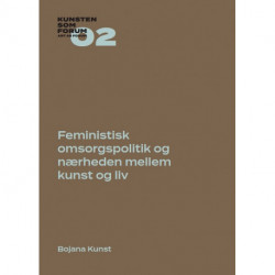 Feministisk omsorgspolitik og nærheden mellem kunst og liv: Kunsten som Forum 02
