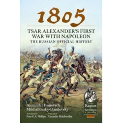 1805 – Tsar Alexander's First War with Napoleon: The Russian Official History