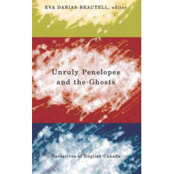 Unruly Penelopes and the Ghosts: Narratives of English Canada