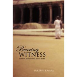 Bearing Witness: Partition, Independence, End of the Raj