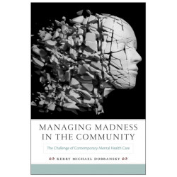 Managing Madness in the Community: The Challenge of Contemporary Mental Health Care