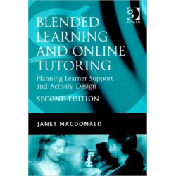Blended Learning and Online Tutoring: Planning Learner Support and Activity Design