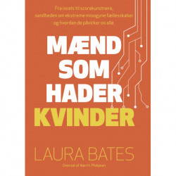 Mænd som hader kvinder: Fra incels til scorekunstnere: sandheden om ekstreme misogyne fællesskaber og hvordan de påvirker os alle.
