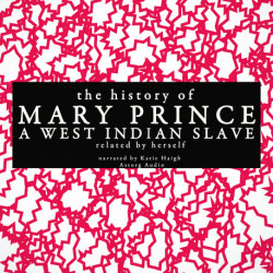The History of Mary Prince, a West Indian Slave- Related by Herself