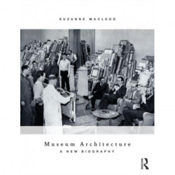 Museum Architecture: A New Biography