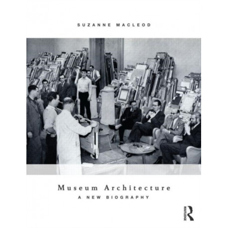 Museum Architecture: A New Biography
