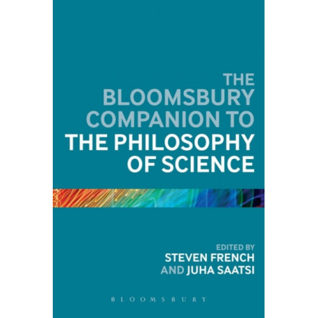 The Bloomsbury Companion to the Philosophy of Science