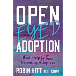 Open Eyed Adoption: Real Help for those Parenting Adoptees