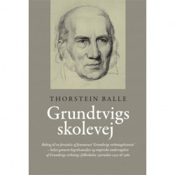 Grundtvigs skolevej: Bidrag til en forståelse af fænomenet ‘Grundtvigs virkningshistorie’
