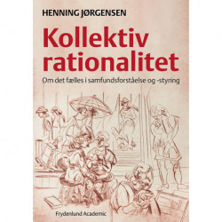 Kollektiv rationalitet: om det fælles i samfundsforståelse og -styring