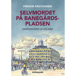 Selvmordet på Banegårdspladsen: Demokratens liv og død