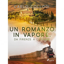 Un romanzo in vapore. Da Firenze a Livorno