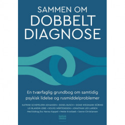 Sammen om dobbeltdiagnose: en tværfaglig grundbog om samtidig psykisk lidelse og rusmiddelproblemer