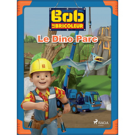 Bob le Bricoleur - Le Dino Parc