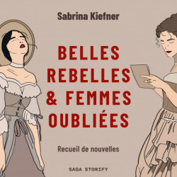 Belles rebelles & femmes oubliées - Recueil de nouvelles