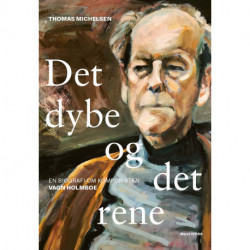 Det dybe og det rene: En biografi om komponisten Vagn Holmboe