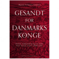 Gesandt for Danmarks konge: Politik, religionskrig og tro under Peter Svaves rejser i 1500-tallet