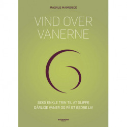 Vind over vanerne: Seks enkle trin til at slippe dårlige vaner og få et bedre liv