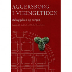 Aggersborg i vikingetiden: Bebyggelsen og borgen